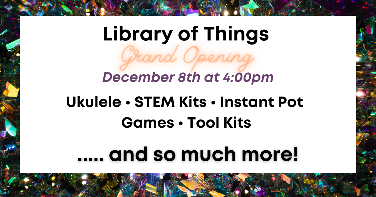 Library of Things Grand Opening December 8 at 4pm