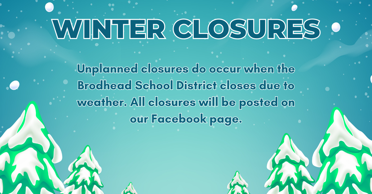 Unplanned closures do occur when the Brodhead School District closes due to weather. All closures will be posted on our Facebook page.